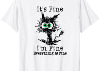 It’s Fine I m fine everything is fine T-Shirt