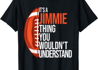 It’s a Jimmie Thing you wouldn’t Understand – Funny Jimmie T-Shirt