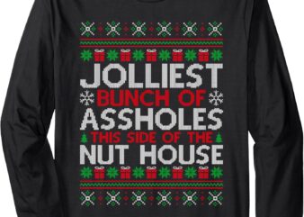 Jolliest Bunch Of Assholes This Side Of The Nut House Long Sleeve T-Shirt