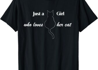 Just a Girl who loves her cat T-Shirt