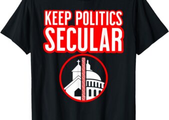 KEEP POLITICS SECULAR Separation Of Church And State T-Shirt