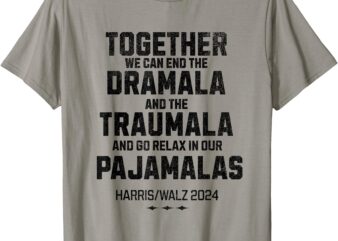 Kamala Harris 2024 End Dramala And The Traumala T-Shirt