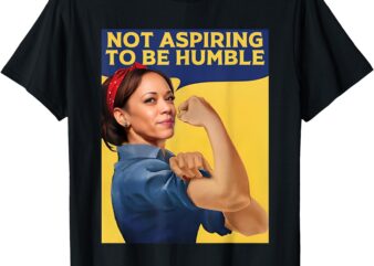 Kamala Harris Not Aspiring to Be Humble T-Shirt