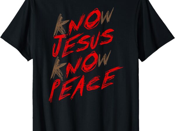 Know jesus know peace (on back) t-shirt