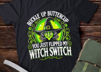 LT468 Buckle Up Buttercup You Just Flipped My Witch Switch