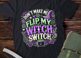 LT472 Don’t Make Me Flip My Witch Switch Halloween