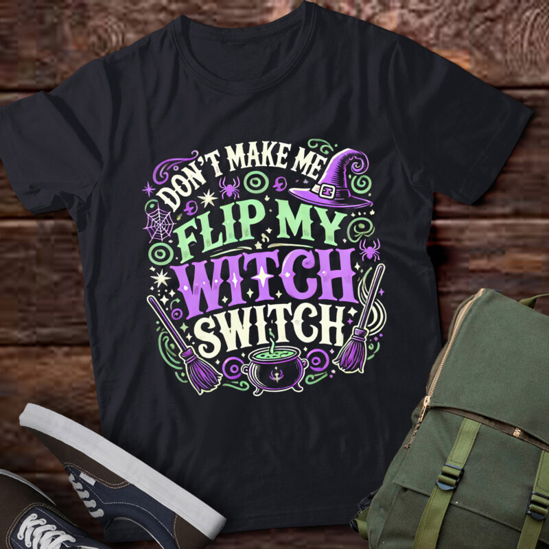 LT472 Don’t Make Me Flip My Witch Switch Halloween