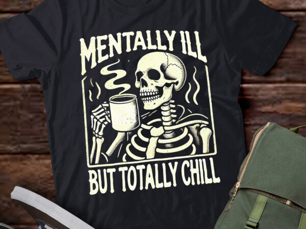 Lt519 mentally ill but totally chill halloween skeleton t shirt vector graphic