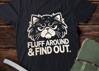 LT588 Fluff Around Funny Sarcastic Cat Lady Quote Humor