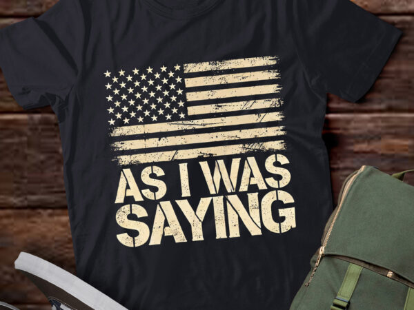 Lt600 as i was saying funny 2024 election-sarcastic quote t shirt vector graphic