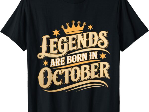 Legends are born october crown and stars birthday t-shirt