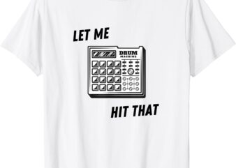 Let me hit that drum machine T-Shirt