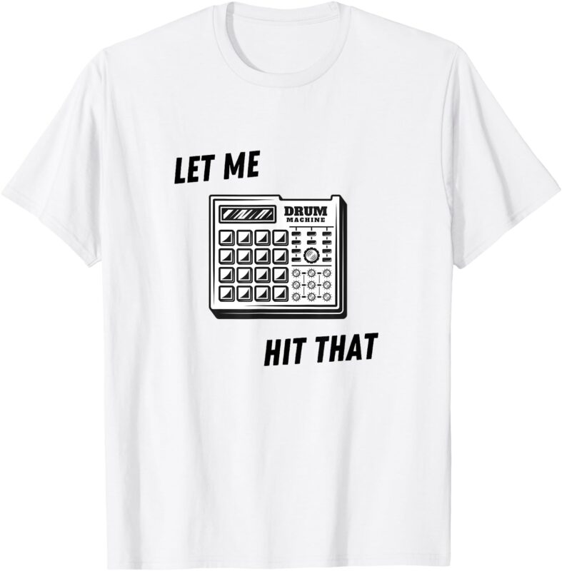 Let me hit that drum machine T-Shirt