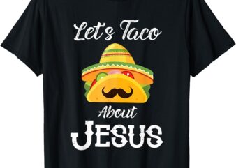 Let’s Taco About Jesus Group Condiment Christian Family T-Shirt