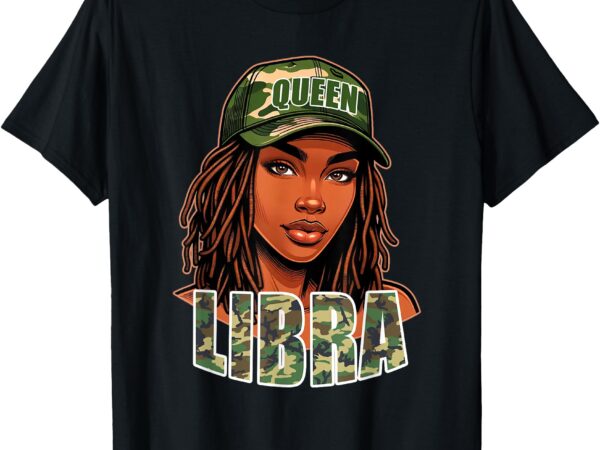 Libra queen black woman camo hat locs birthday t-shirt