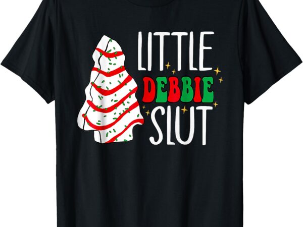 Littie deb-bie sl-ut funny christmas tree cakes xmas black t-shirt