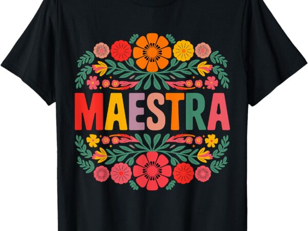 Maestra spanish teacher bilingual t-shirt