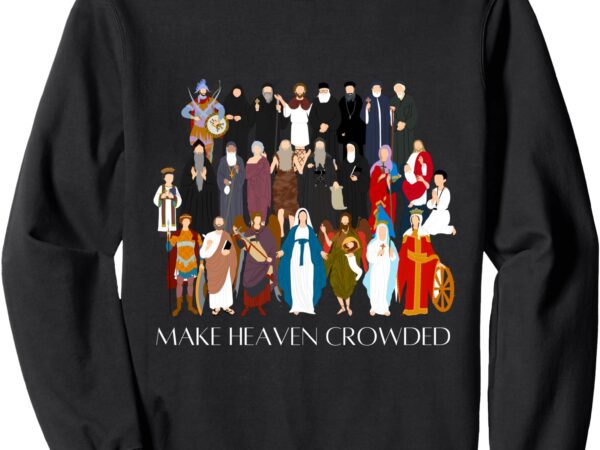 Make heaven crowded (coptic orthodox collection) sweatshirt