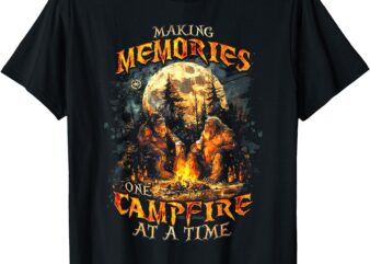 Making Memories One Campfire At A Time Bigfoot Camping T-Shirt