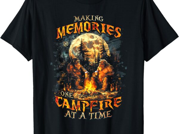 Making memories one campfire at a time bigfoot camping t-shirt