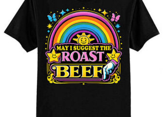 May I Suggest The Roast Beef Funny Embarrassing Adult Humor T-Shirt ltsp