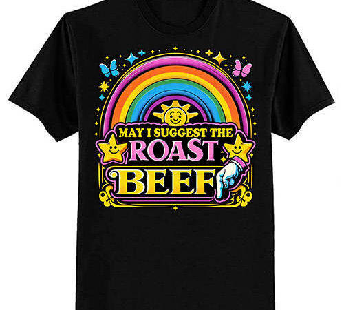 May i suggest the roast beef funny embarrassing adult humor t-shirt ltsp