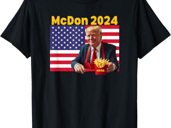 Mcdon 2024 funny donald trump french fry cooking fries t-shirt