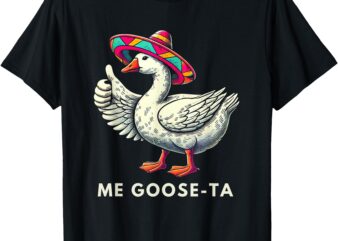 Me Goose Ta Mexican Funny Spanish Goose Pun T-Shirt