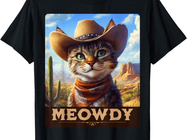 Meowdy, cowboy_ a furry friend in the wild west, cat t-shirt