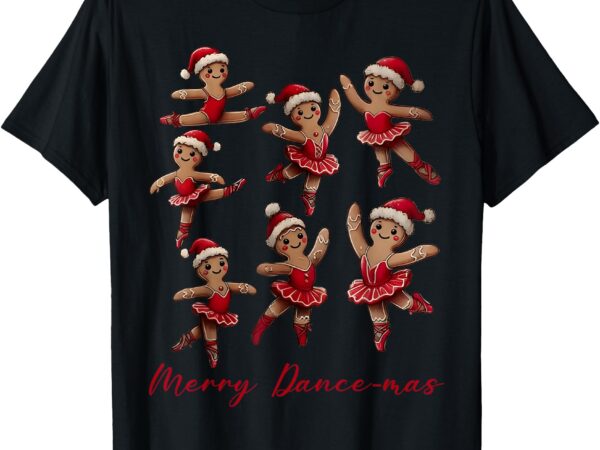 Merry dancemas gingerbread dancer ballet christmas ballerina t-shirt