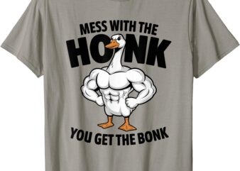 Mess With The Honk You Get The Bonk Gym Humor Goose Duck T-Shirt