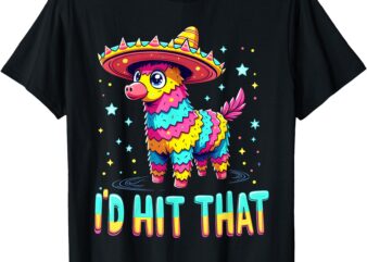 Mexican Party Pinatas I’d Hit That Cinco de Mayo Party T-Shirt