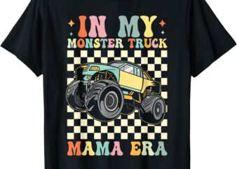 Groovy In My Monster Truck Mama Era Monster Truck Mom Women T-Shirt