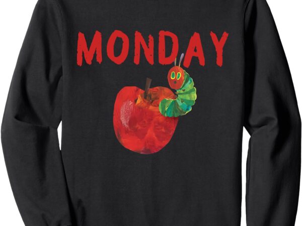 Monday hungry caterpillars days fruits lover always hungry sweatshirt