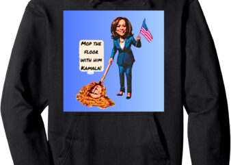 Mop the floor with him Kamala! Pullover Hoodie t shirt designs for sale