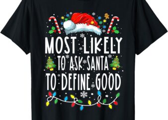 Most Likely To Ask Santa To Define Good Matching Christmas T-Shirt