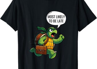 Most Likely To Be Late T-Shirt