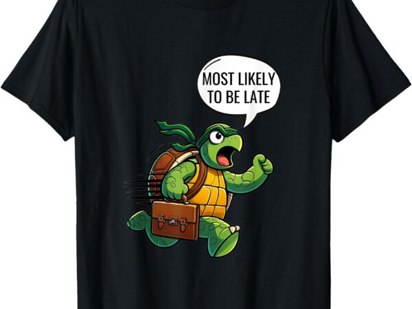 Most likely to be late t-shirt