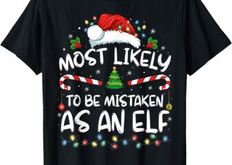 Most Likely To Be Mistaken As An Elf Funny Family Christmas T-Shirt