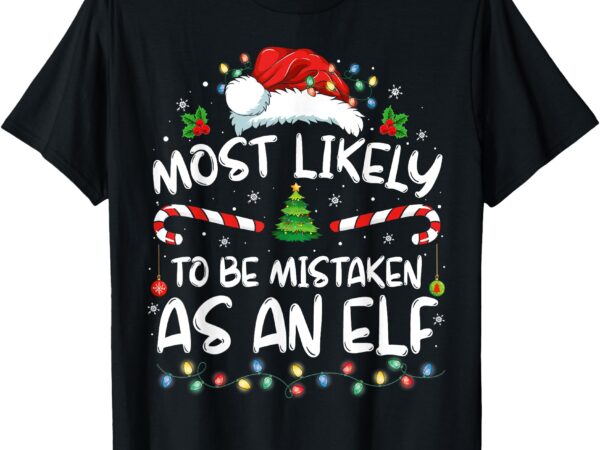 Most likely to be mistaken as an elf funny family christmas t-shirt