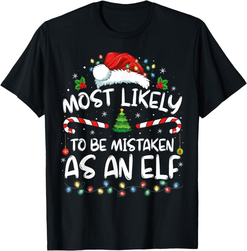 Most Likely To Be Mistaken As An Elf Funny Family Christmas T-Shirt