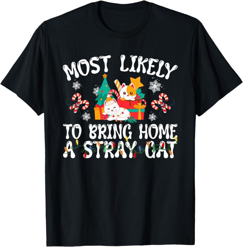 Most Likely To Bring Home A Stray Cat Matching Christmas T-Shirt