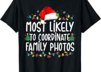 Most Likely To Coordinate Family Photos Christmas T-Shirt