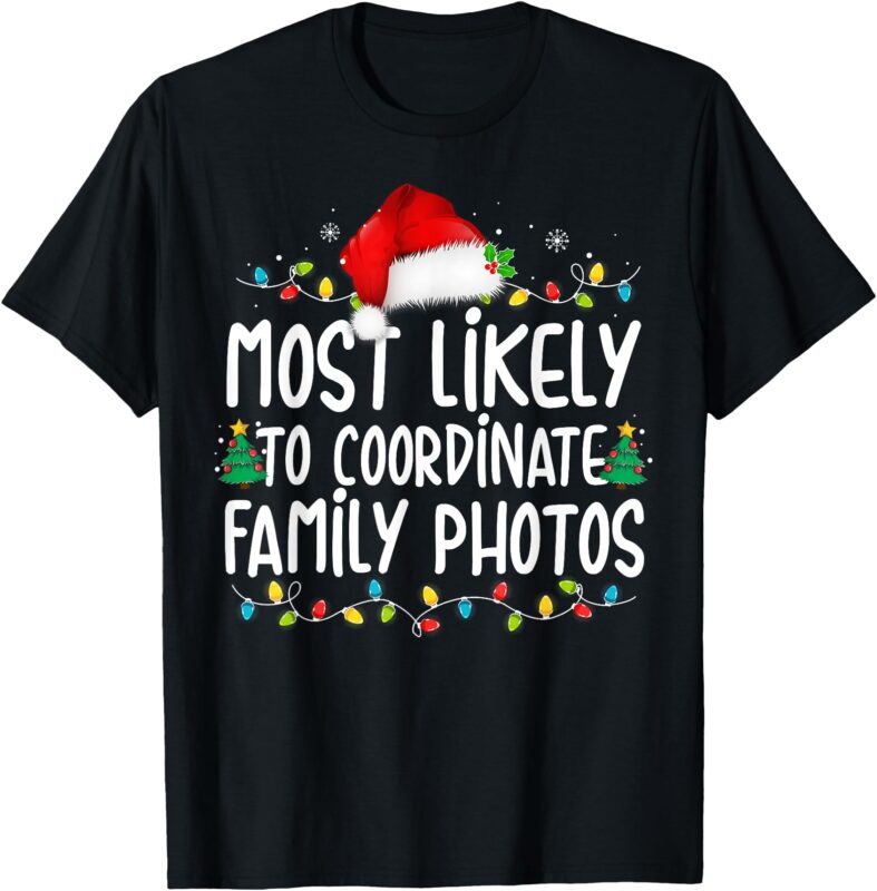 Most Likely To Coordinate Family Photos Christmas T-Shirt