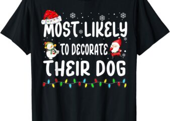 Most Likely To Decorate Their Dog Christmas Matching Family T-Shirt