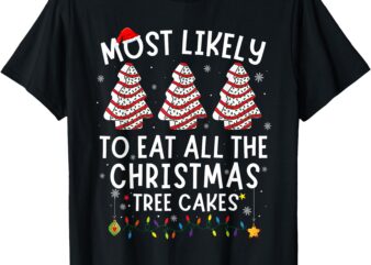 Most Likely To Eat All The Christmas Tree Cakes Debbie Women T-Shirt