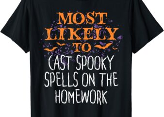 Most Likely To Halloween Cast Spooky Spells On The Homework T-Shirt