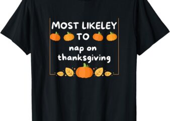 Most Likely To Nap Thanksgiving Family Matching Thanksgiving T-Shirt