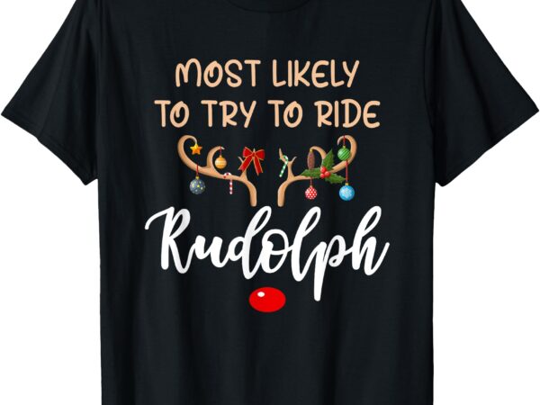 Most likely to try to ride rudolph matching couple christmas t-shirt