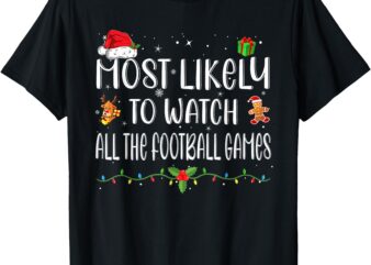 Most Likely To Watch All The Football Games Christmas Family T-Shirt